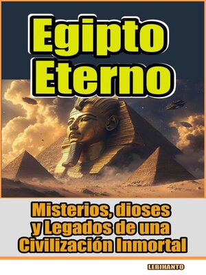 cover image of Egipto Eterno- Misterios, Dioses y Legados de una Civilización Inmortal